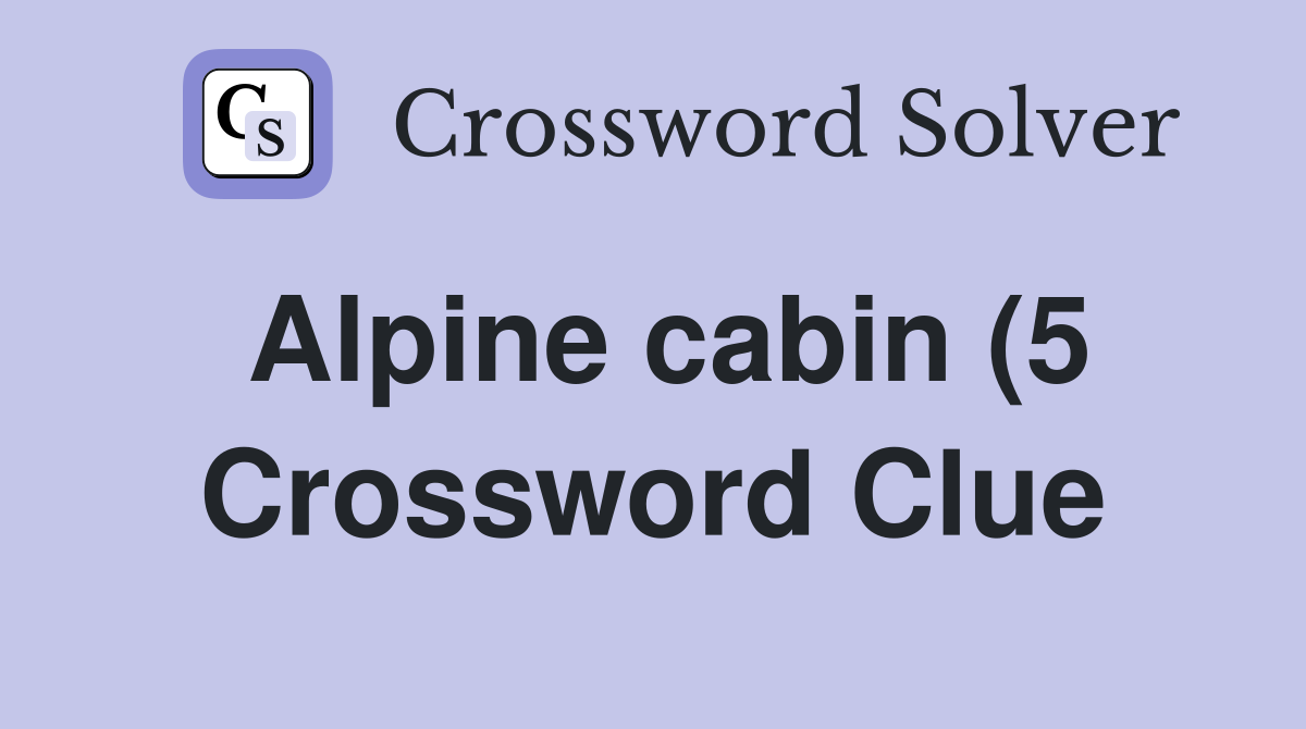 Alpine cabin (5) Crossword Clue Answers Crossword Solver Alpine cabin (5) Crossword Clue Answers Crossword Solver